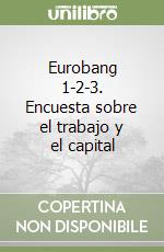 Eurobang 1-2-3. Encuesta sobre el trabajo y el capital