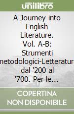 A Journey into English Literature. Vol. A-B: Strumenti metodologici-Letteratura dal '200 al '700. Per le Scuole superiori libro