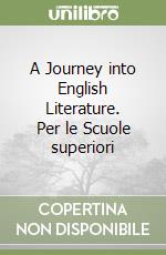 A Journey into English Literature. Per le Scuole superiori libro