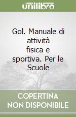 Gol. Manuale di attività fisica e sportiva. Per le Scuole