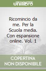 Ricomincio da me. Per la Scuola media. Con espansione online. Vol. 1 libro