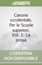 Canone occidentale. Per le Scuole superiori. Vol. 1: La prosa libro