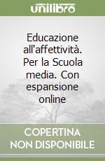 Educazione all'affettività. Per la Scuola media. Con espansione online libro