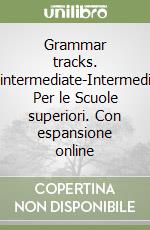 Grammar tracks. Pre-intermediate-Intermediate. Per le Scuole superiori. Con espansione online libro