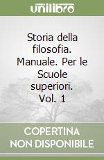 Storia della filosofia. Manuale. Per le Scuole superiori. Vol. 1