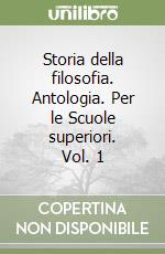 Storia della filosofia. Antologia. Per le Scuole superiori. Vol. 1