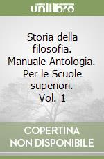 Storia della filosofia. Manuale-Antologia. Per le Scuole superiori. Vol. 1