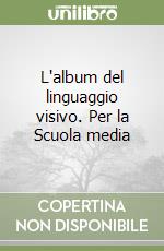 L'album del linguaggio visivo. Per la Scuola media libro