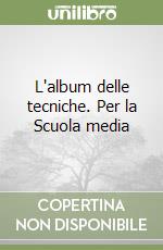 L'album delle tecniche. Per la Scuola media libro