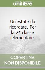 Un'estate da ricordare. Per la 2ª classe elementare libro