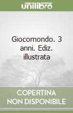 Giocomondo. 3 anni. Ediz. illustrata libro