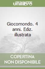 Giocomondo. 4 anni. Ediz. illustrata libro