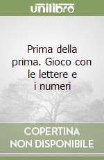 Prima della prima. Gioco con le lettere e i numeri libro