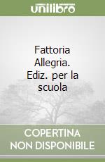 Fattoria Allegria. Ediz. per la scuola