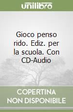 Gioco penso rido. Ediz. per la scuola. Con CD-Audio libro