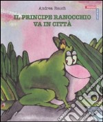 Il principe ranocchio va in città libro