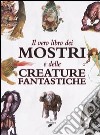 Il vero libro dei mostri e delle creature fantastiche libro