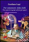 Per conoscere Aldo Zelli. Vita e opere di un grande scrittore per ragazzi libro