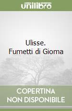 Ulisse. Fumetti di Gioma libro