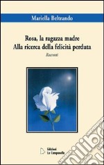 Rosa la ragazza madre. Alla ricerca della felicità perduta