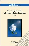 Rosa la ragazza madre. Alla ricerca della felicità perduta libro