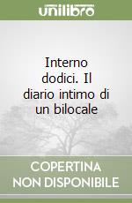 Interno dodici. Il diario intimo di un bilocale libro