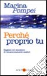 Perché proprio tu. Ragioni ed emozioni di innamoramenti celebri