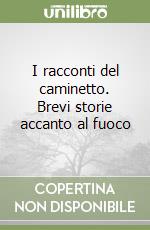 I racconti del caminetto. Brevi storie accanto al fuoco libro