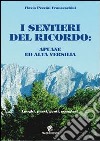 I sentieri del ricordo. Apuane e alta Versilia. Luoghi, paesi, genti, mangiari libro