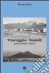 Viareggio-Napoli. Passando per Torino libro di Danzi Renato