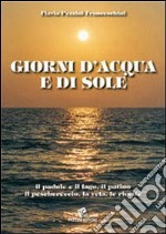 Giorni d'acqua e di sole. Il padule e il lago, il patino, il peschereccio, la vela, le ricette