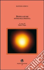 Betelgeuse. Antologia poetica libro