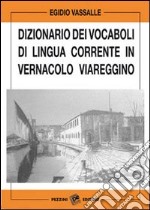 Dizionario dei vocaboli di lingua corrente in vernacolo viareggino libro