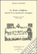 Le feste religiose. Ricordi di un bamboretto viareggino libro