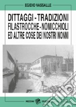 Dittaggi - tradizioni - filastrocche - nomicchioli ed altre cose dei nostri nonni libro