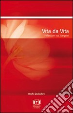 Vita da vita. Riflessioni sul vangelo libro