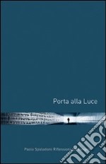 Porta alla luce. Riflessioni sul vangelo libro