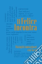 Il felice incontra. Vol. 2: Dialoghi immaginari con Gesù libro