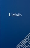 L'infinito di Giacomo Leopardi nel mondo. Ediz. multilingue libro
