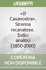 «Il Casanostra». Strenna recanatese. Indici analitici (1850-2000)