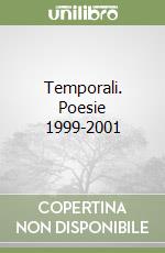 Temporali. Poesie 1999-2001