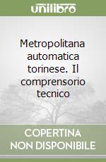 Metropolitana automatica torinese. Il comprensorio tecnico libro