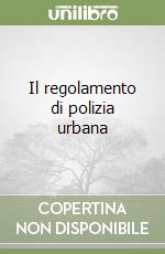 Il regolamento di polizia urbana libro