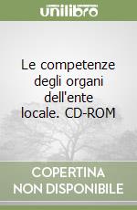 Le competenze degli organi dell'ente locale. CD-ROM libro