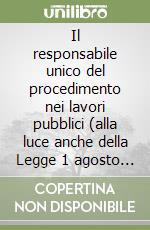 Il responsabile unico del procedimento nei lavori pubblici (alla luce anche della Legge 1 agosto 2002 n. 166). Con CD-ROM libro