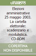 Elezioni amministrative 25 maggio 2003. La cartella elettorale: scadenzario e modulistica. CD-ROM libro