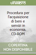 Procedura per l'acquisizione di beni e servizi in economia. CD-ROM libro