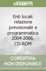 Enti locali: relazione previsionale e programmatica 2004-2006. CD-ROM libro