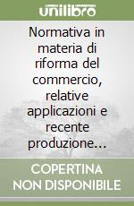 Normativa in materia di riforma del commercio, relative applicazioni e recente produzione legislativa