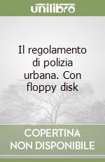 Il regolamento di polizia urbana. Con floppy disk libro